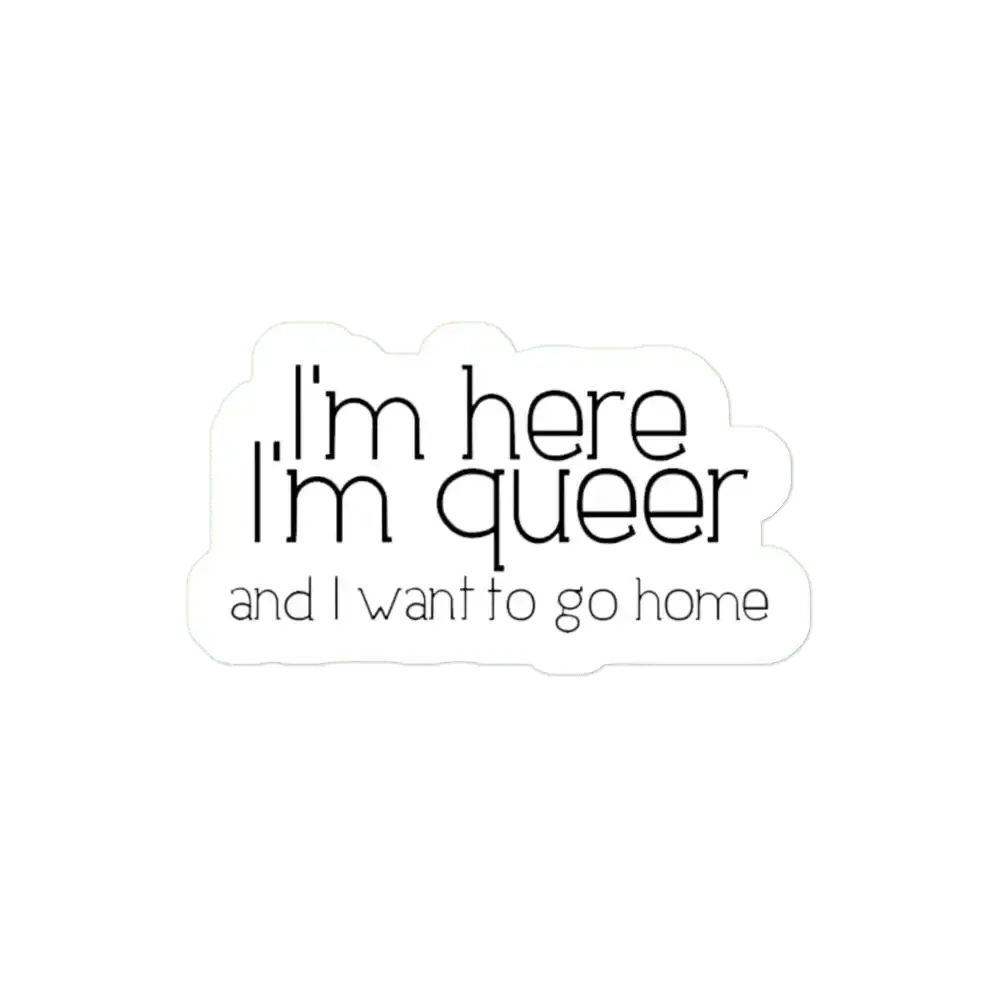 Ich bin hier, ich bin queer und ich will nach Hause Sticker