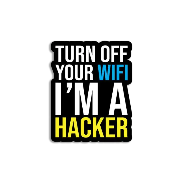 Turn off your wifi, I'm a hacker Sticker