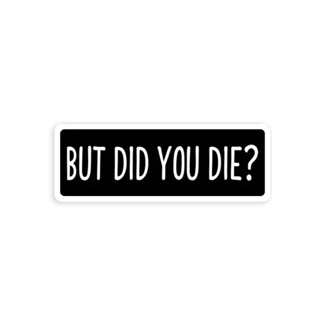 But Did You Die Funny Petrolhead Sticker