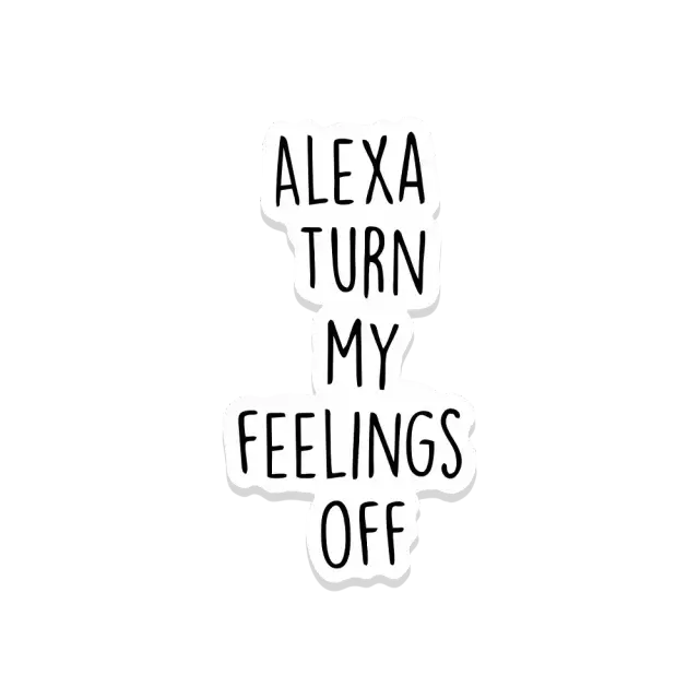 Alexa, schalte meine Gefühle aus Sticker
