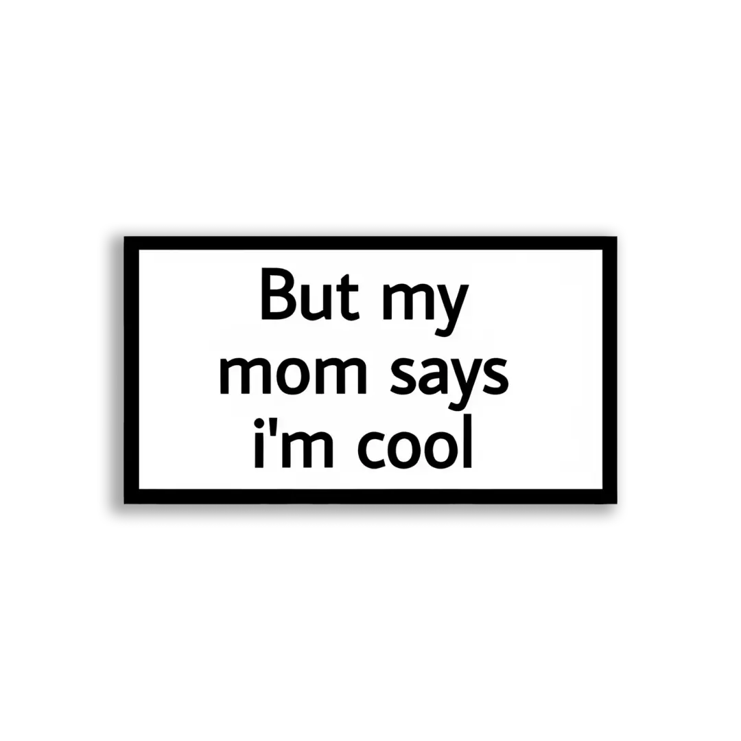 But My Mom Says I'm Cool Sticker