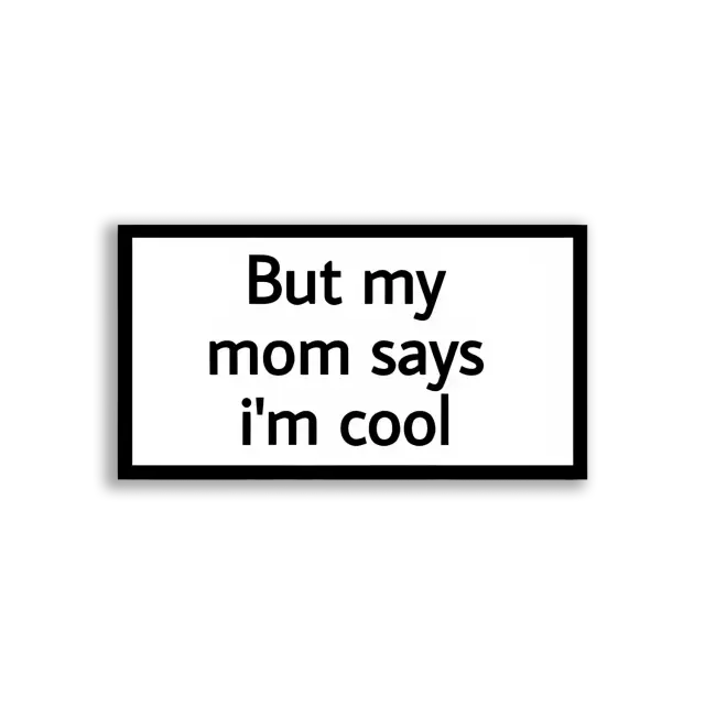 But My Mom Says I'm Cool Sticker
