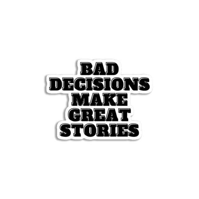 Bad Choices make good stories Sticker