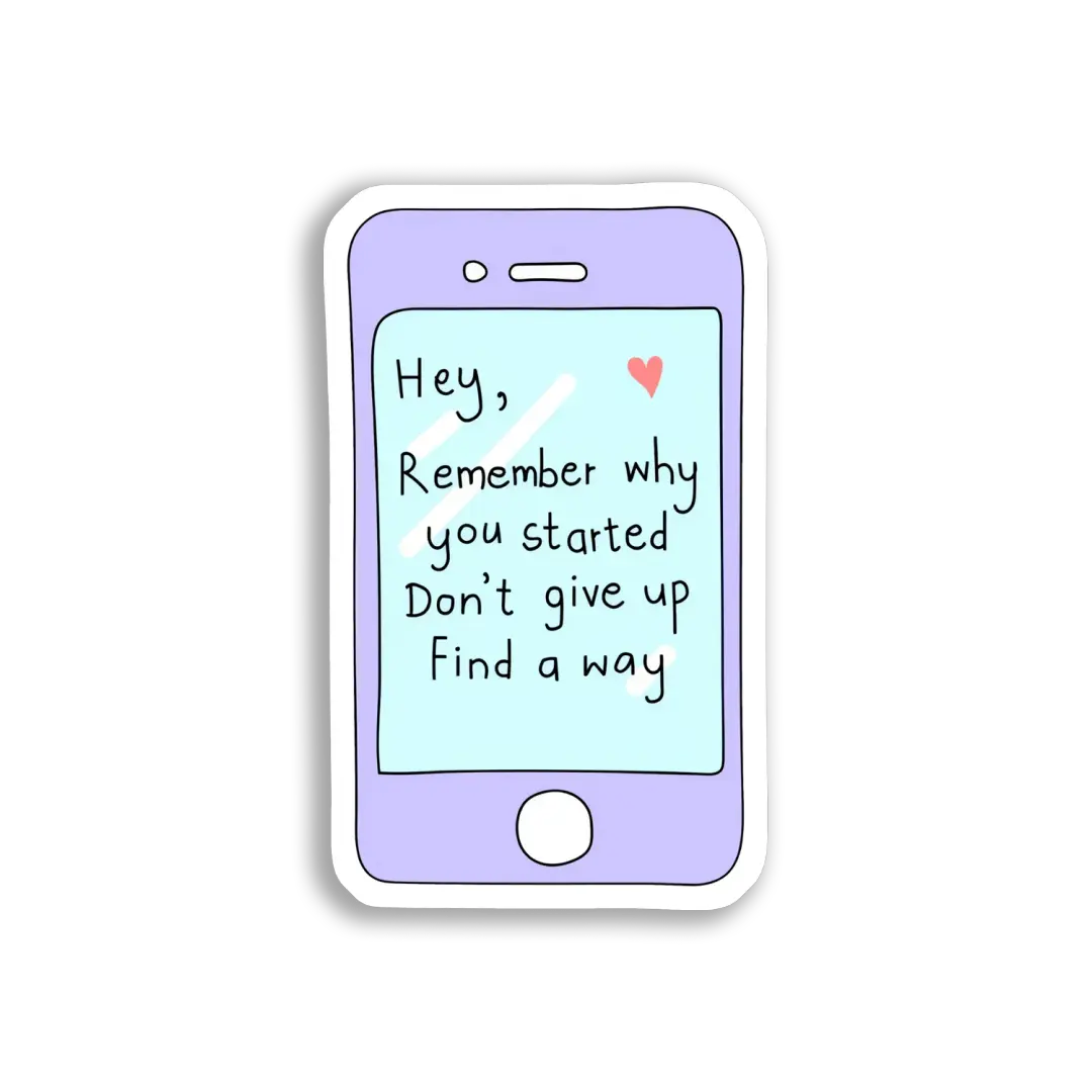 Hey, Remember Why You Started Sticker