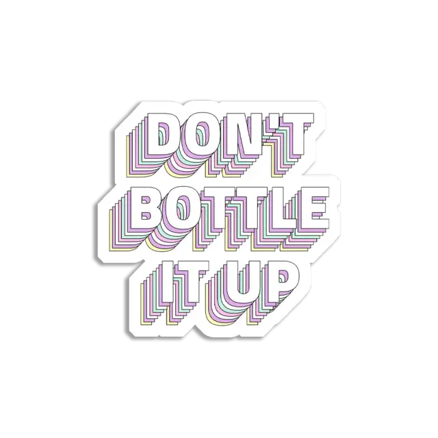 Don't Bottle it up Sticker