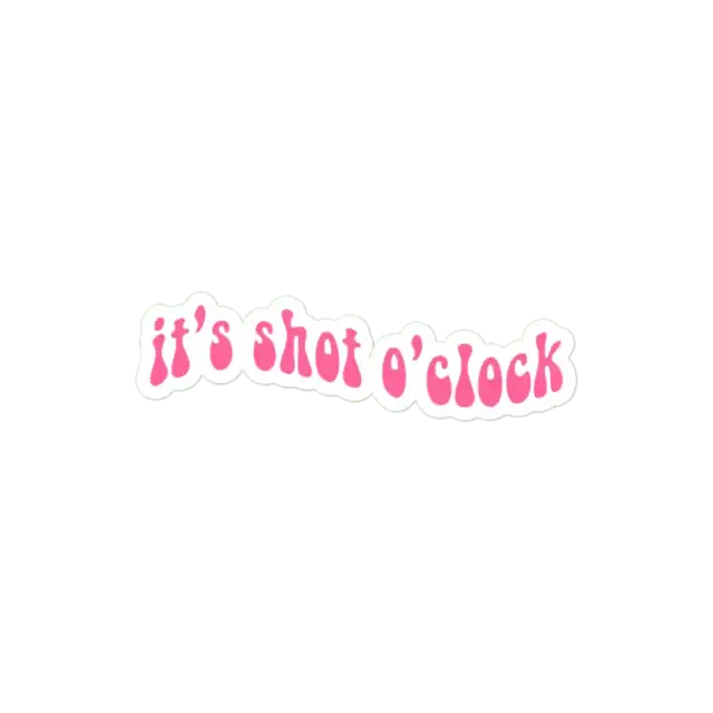 It's shot o'clock Sticker